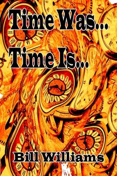 Time Is... Time Was... (eBook, ePUB) - Williams, Bill