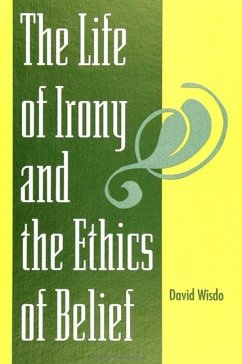 The Life of Irony and the Ethics of Belief - Wisdo, David