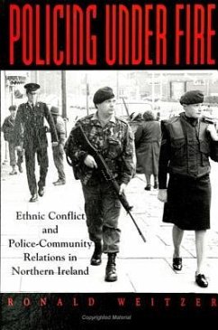 Policing Under Fire: Ethnic Conflict and Police-Community Relations in Northern Ireland - Weitzer, Ronald