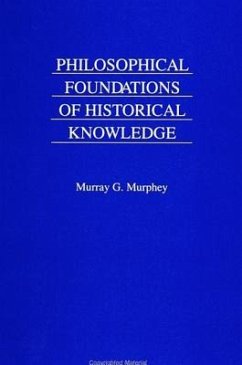 Philosophical Foundations of Historical Knowledge - Murphey, Murray G.