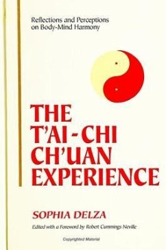 The t'Ai-Chi Ch'uan Experience: Reflections and Perceptions on Body-Mind Harmony - Delza, Sophia