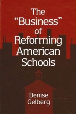 The Business of Reforming American Schools - Gelberg, Denise