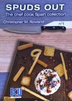 Spuds out : the chef cook Spain collection 1 - Rowland, Christopher M.