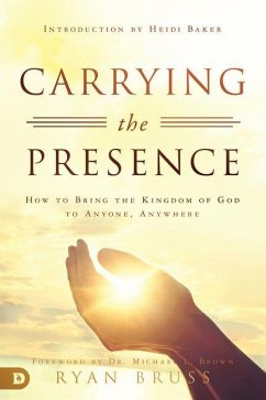 Carrying the Presence: How to Bring the Kingdom of God to Anyone, Anywhere - Bruss, Ryan