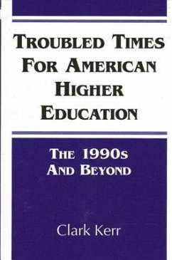 Troubled Times for American Higher Education: The 1990s and Beyond - Kerr, Clark