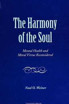 The Harmony of the Soul: Mental Health and Moral Virtue Reconsidered - Weiner, Neal O.