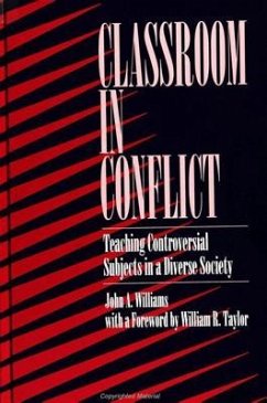 Classroom in Conflict: Teaching Controversial Subjects in a Diverse Society - Williams, John A.
