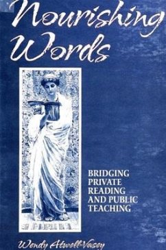Nourishing Words: Bridging Private Reading and Public Teaching - Atwell-Vasey, Wendy
