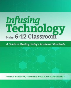 Infusing Technology in the 6-12 Classroom - Morrison, Valerie; Novak, Stephanie; Vanderwerff, Tim