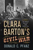 Clara Barton's Civil War: Between Bullet and Hospital