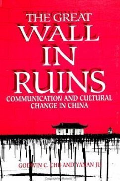 The Great Wall in Ruins: Communication and Cultural Change in China - Chu, Godwin C.; Ju, Yanan