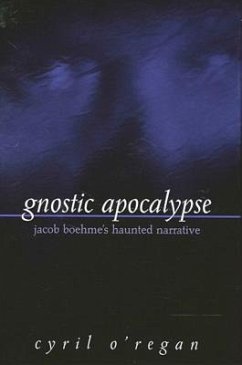 Gnostic Apocalypse: Jacob Boehme's Haunted Narrative - O'Regan, Cyril