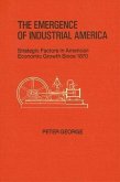 The Emergence of Industrial America: Strategic Factors in American Economic Growth Since 1870