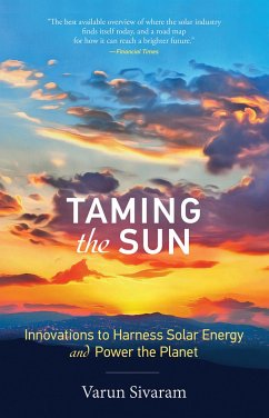 Taming the Sun: Innovations to Harness Solar Energy and Power the Planet - Sivaram, Varun (Philip D. Reed Fellow for Science and Technology, Co