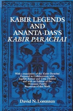 Kabir Legends and Ananta-Das's Kabir Parachai: With a Translation of the Kabir Parachai Prepared in Collaboration with Jagdish Kumar and Uma Thukral a - Lorenzen, David N.