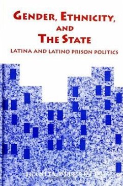 Gender, Ethnicity, and the State: Latina and Latino Prison Politics - Diaz-Cotto, Juanita