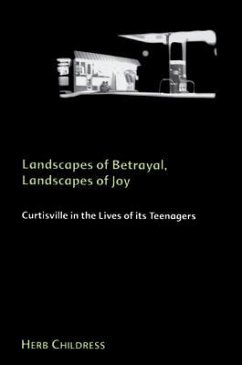 Landscapes of Betrayal, Landscapes of Joy: Curtisville in the Lives of Its Teenagers - Childress, Herb