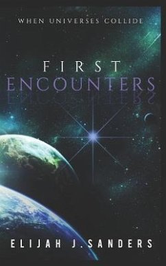 First Encounters: When Universes Collide - Sanders, Elijah J.