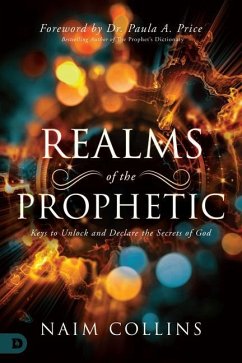 Realms of the Prophetic: Keys to Unlock and Declare the Secrets of God - Collins, Naim