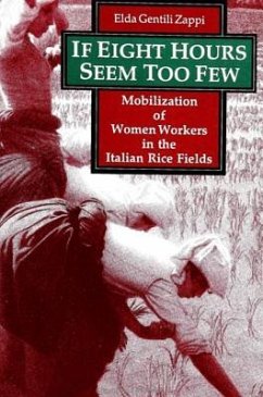 If Eight Hours Seem Too Few: Mobilization of Women Workers in the Italian Rice Fields - Zappi, Elda Gentili