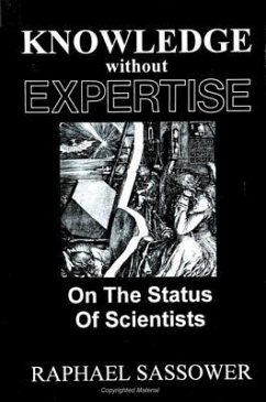Knowledge Without Expertise: On the Status of Scientists - Sassower, Raphael