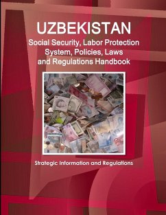 Uzbekistan Social Security, Labor Protection System, Policies, Laws and Regulations Handbook - Strategic Information and Regulations - Ibp, Inc.