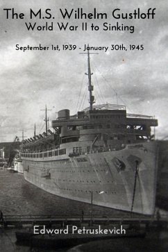 The M.S Wilhelm Gustloff - World War II to Sinking - Petruskevich, Edward