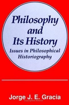 Philosophy and Its History: Issues in Philosophical Historiography - Gracia, Jorge J. E.