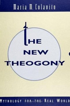 The New Theogony: Mythology for the Real World - Colavito, Maria M.