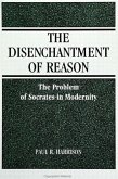 The Disenchantment of Reason: The Problem of Socrates in Modernity