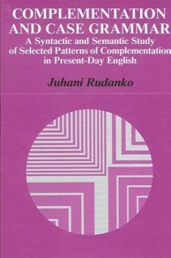 Complementation and Case Grammar: A Syntactic and Semantic Study of Selected Patterns of Complementation in Present-Day English - Rudanko, Juhani