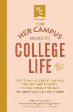 The Her Campus Guide to College Life, Updated and Expanded Edition: How to Manage Relationships, Stay Safe and Healthy, Handle Stress, and Have the Be - Lewis, Stephanie Kaplan; Wang, Annie Chandler; Western, Windsor Hanger