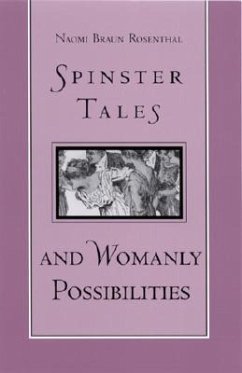 Spinster Tales and Womanly Possibilities - Rosenthal, Naomi Braun