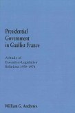 Presidential Government in Gaullist France: A Study of Executive-Legislative Relations, 1958-1974