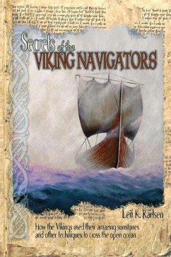 Secrets of the Viking Navigators: How the Vikings Used Their Amazing Sunstones and Other Techniques to Cross the Open Ocean - Karlsen, Leif K.