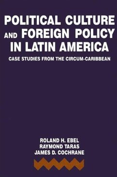 Political Culture and Foreign Policy in Latin America: Case Studies from the Circum-Caribbean - Ebel, Roland H.; Taras, Raymond C.; Cochrane, James D.