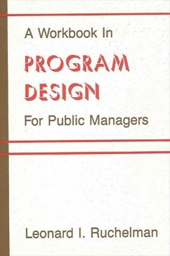 A Workbook in Program Design for Public Managers - Ruchelman, Leonard