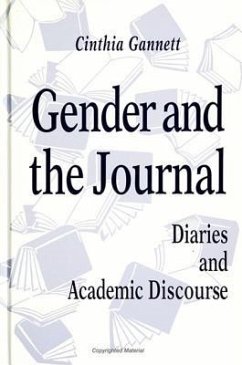 Gender and the Journal: Diaries and Academic Discourse - Gannett, Cinthia