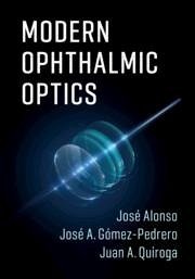 Modern Ophthalmic Optics - Alonso, José; Gómez-Pedrero, José A; Quiroga, Juan A