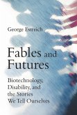 Fables and Futures: Biotechnology, Disability, and the Stories We Tell Ourselves