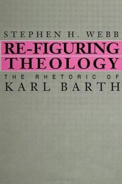 Re-Figuring Theology: The Rhetoric of Karl Barth - Webb, Stephen H.