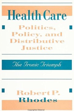 Health Care Politics, Policy, and Distributive Justice - Rhodes, Robert P