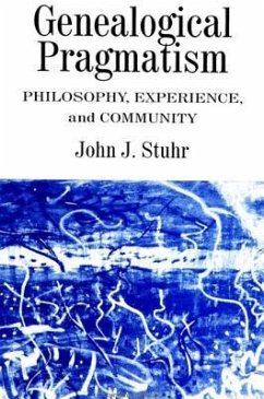 Genealogical Pragmatism: Philosophy, Experience, and Community - Stuhr, John J.