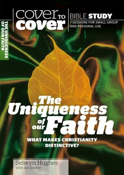 The Uniqueness of Our Faith: What Makes Christianity Distinctive? - Hughes, Selwyn