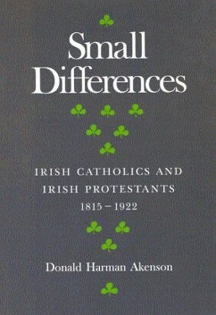 Small Differences: Irish Catholics and Irish Protestants, 1815-1922: An International Perspective Volume 1 - Akenson, Don; Akenson, Donald Harman