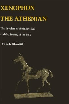 Xenophon the Athenian: The Problem of the Individual and the Society of Polis - Higgins, William E.