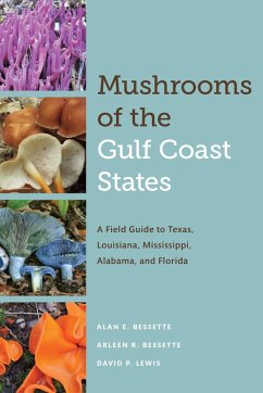 Mushrooms of the Gulf Coast States: A Field Guide to Texas, Louisiana, Mississippi, Alabama, and Florida - Bessette, Alan E.; Bessette, Arleen R.; Lewis, David P.