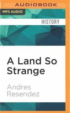 A Land So Strange: The Epic Journey of Cabeza de Vaca - Resendez, Andres