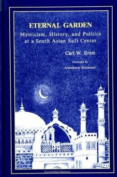 Eternal Garden: Mysticism, History, and Politics at a South Asian Sufi Center - Ernst, Carl W.