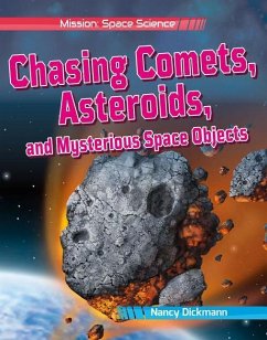 Chasing Comets, Asteroids, and Mysterious Space Objects - Dickmann, Nancy